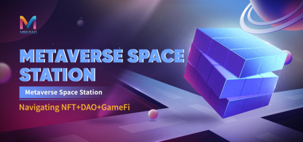 Metaverse Space Station is Navigating NFT+DAO+GameFi Metaverse Space Station is Navigating NFT+DAO+GameFi