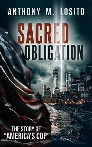 “Sacred Obligation: The Story of America’s Cop” – A Memoir by Anthony “Tony” M. Losito, Announced 3 “Sacred Obligation: The Story of America’s Cop” – A Memoir by Anthony “Tony” M. Losito, Announced 3