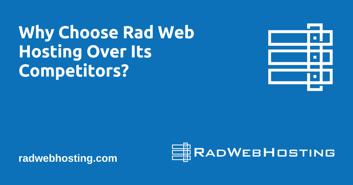 Why Choose Rad Web Hosting Over Its Competitors? Why Choose Rad Web Hosting Over Its Competitors?