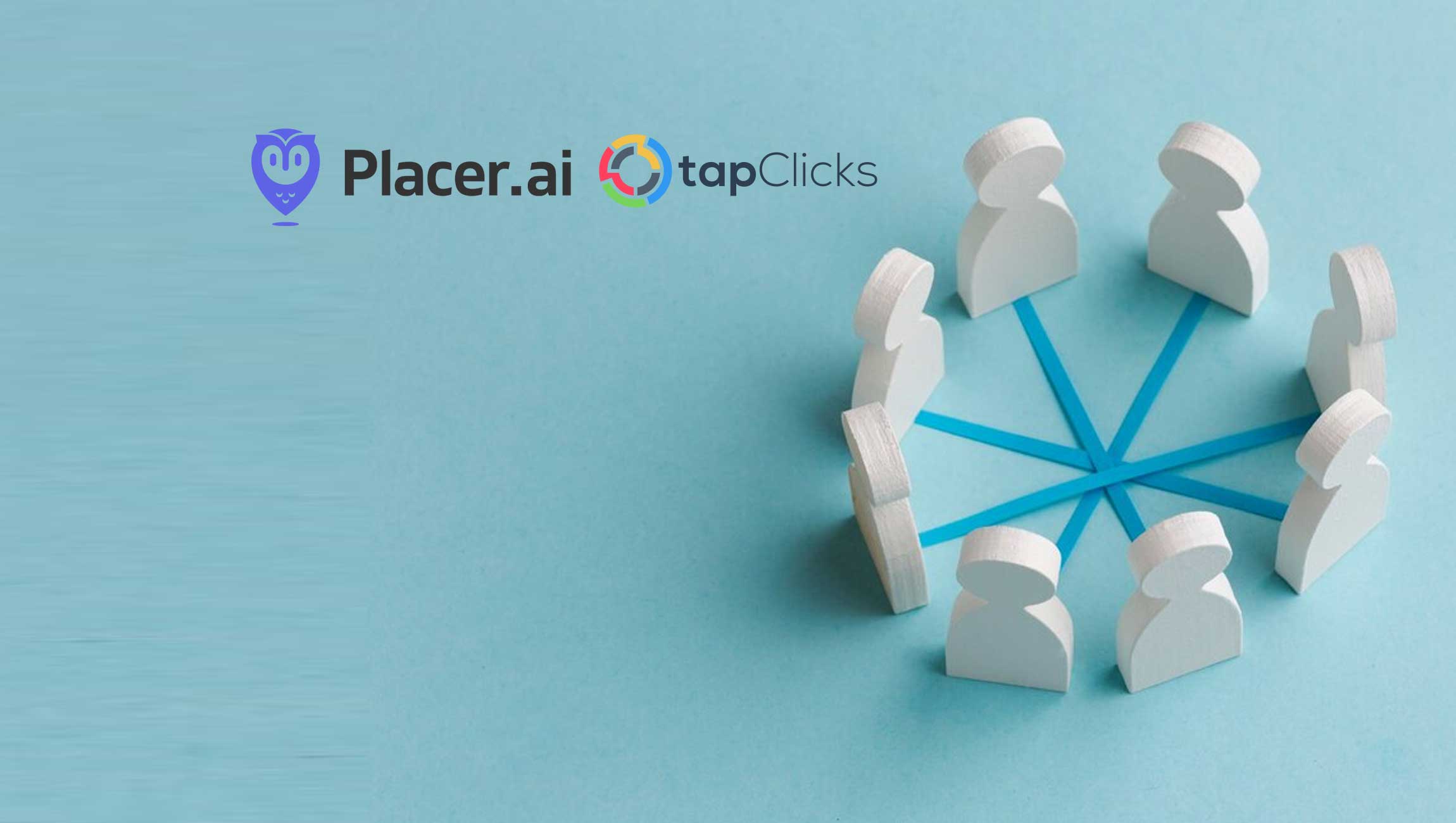 Placer.ai and TapClicks Collaborate to Deliver Integrated Marketing Analytics Placer.ai and TapClicks Collaborate to Deliver Integrated Marketing Analytics