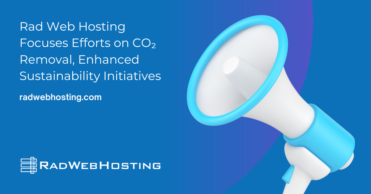 Rad Web Hosting Focuses Efforts on CO₂ Removal, Enhanced Sustainability Initiatives Rad Web Hosting Focuses Efforts on CO₂ Removal, Enhanced Sustainability Initiatives